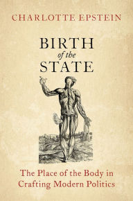 Title: Birth of the State: The Place of the Body in Crafting Modern Politics, Author: Charlotte Epstein