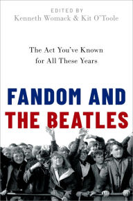 Title: Fandom and The Beatles: The Act You've Known for All These Years, Author: Kenneth Womack