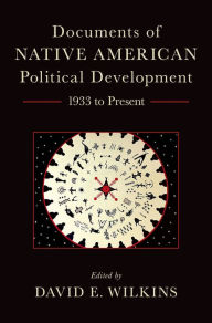 Title: Documents of Native American Political Development: 1933 to Present, Author: David E. Wilkins