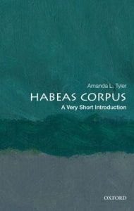 Title: Habeas Corpus: A Very Short Introduction, Author: Amanda L. Tyler