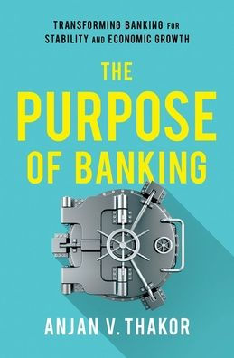 The Purpose of Banking: Transforming Banking for Stability and Economic Growth