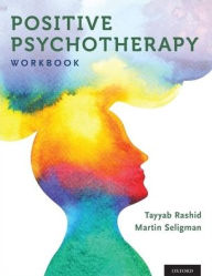 Title: Positive Psychotherapy: Workbook, Author: Tayyab Rashid