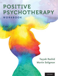 Title: Positive Psychotherapy: Workbook, Author: Tayyab Rashid