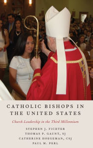 Title: Catholic Bishops in the United States: Church Leadership in the Third Millennium, Author: Stephen J. Fichter