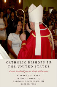 Title: Catholic Bishops in the United States: Church Leadership in the Third Millennium, Author: Stephen J. Fichter