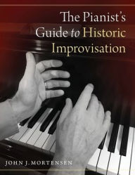 Epub format ebooks free downloads The Pianist's Guide to Historic Improvisation by John J. Mortensen PDF DJVU MOBI English version 9780190920401
