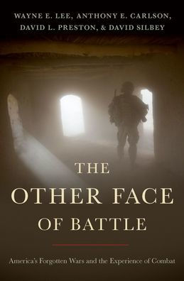 The Other Face of Battle: America's Forgotten Wars and the Experience of Combat