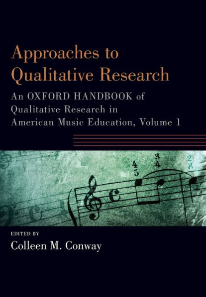 Approaches to Qualitative Research: An Oxford Handbook of Research American Music Education, Volume 1
