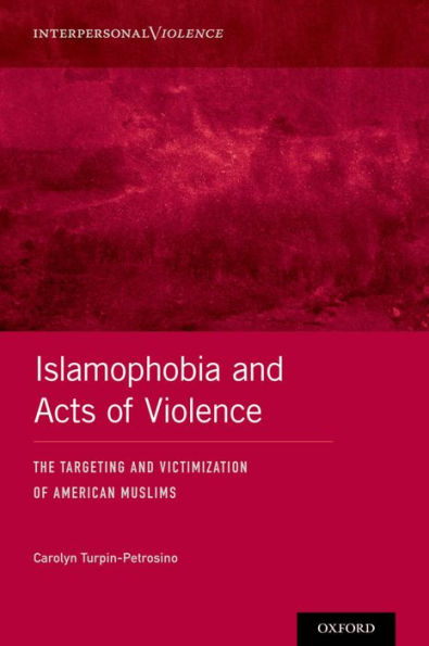 Islamophobia and Acts of Violence: The Targeting and Victimization of American Muslims