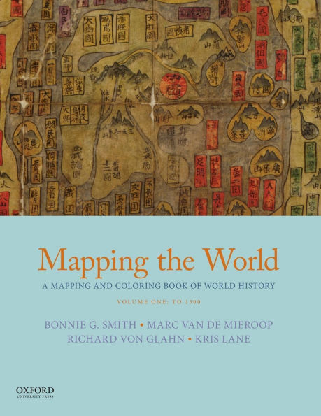 Mapping the World: A Mapping and Coloring Book of World History, Volume One: To 1500