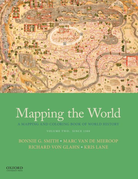 Mapping the World: A Mapping and Coloring Book of World History, Volume Two: Since 1300