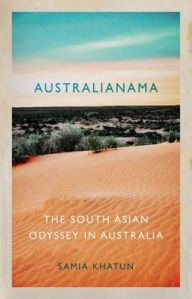 Title: Australianama: The South Asian Odyssey in Australia, Author: Samia Khatun