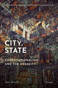 Title: City, State: Constitutionalism and the Megacity, Author: Ran Hirschl