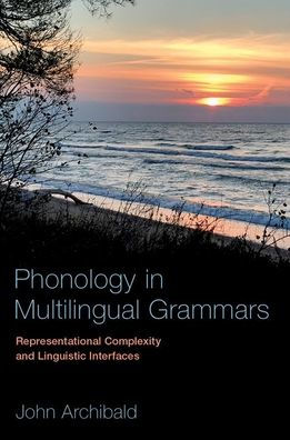 Phonology Multilingual Grammars: Representational Complexity and Linguistic Interfaces