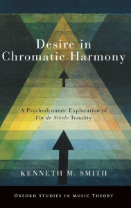 Download ebook free ipad Desire in Chromatic Harmony: A Psychodynamic Exploration of Fin de Siecle Tonality