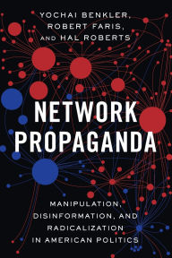 Free ebooks download for nook Network Propaganda: Manipulation, Disinformation, and Radicalization in American Politics  by Yochai Benkler, Robert Faris, Hal Roberts 9780190923631