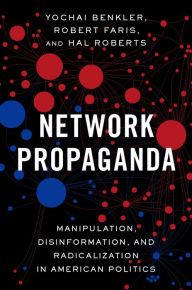 Title: Network Propaganda: Manipulation, Disinformation, and Radicalization in American Politics, Author: Yochai Benkler