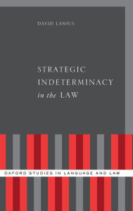 Title: Strategic Indeterminacy in the Law, Author: David Lanius