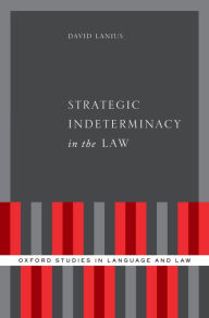 Title: Strategic Indeterminacy in the Law, Author: David Lanius