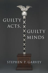 Title: Guilty Acts, Guilty Minds, Author: Stephen P. Garvey