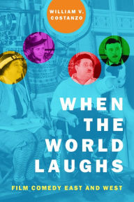 Title: When the World Laughs: Film Comedy East and West, Author: William V. Costanzo