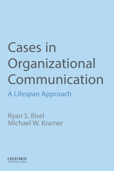 Cases in Organizational Communication: A Lifespan Approach