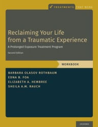 Title: Reclaiming Your Life from a Traumatic Experience: A Prolonged Exposure Treatment Program - Workbook / Edition 2, Author: Barbara Olasov Rothbaum