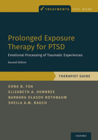 Title: Prolonged Exposure Therapy for PTSD: Emotional Processing of Traumatic Experiences - Therapist Guide, Author: Edna Foa