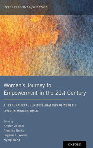 Title: Women's Journey to Empowerment in the 21st Century: A Transnational Feminist Analysis of Women's Lives in Modern Times, Author: Kristen Zaleski