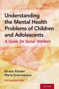 Title: Understanding the Mental Health Problems of Children and Adolescents: A Guide for Social Workers, Author: Kirstin Painter