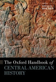 Title: The Oxford Handbook of Central American History, Author: Robert Holden