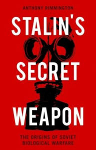 Title: Stalin's Secret Weapon: The Origins of Soviet Biological Warfare, Author: Anthony Rimmington