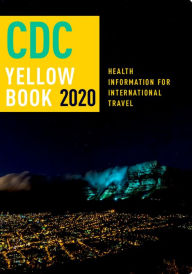 Title: CDC Yellow Book 2020: Health Information for International Travel, Author: Centers for Disease Control and Prevention (CDC)