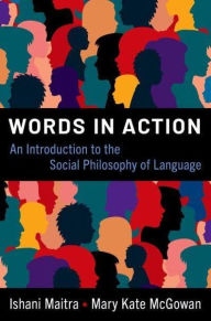 Title: Words in Action: An Introduction to the Social Philosophy of Language, Author: Ishani Maitra