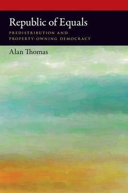 Republic of Equals: Predistribution and Property-Owning Democracy