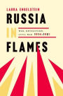 Russia in Flames: War, Revolution, Civil War, 1914 - 1921