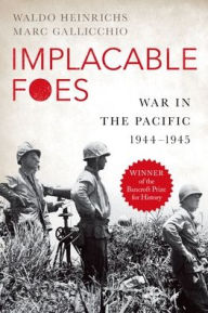 Title: Implacable Foes: War in the Pacific, 1944-1945, Author: Waldo Heinrichs
