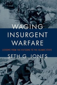 Title: Waging Insurgent Warfare: Lessons from the Vietcong to the Islamic State, Author: Seth G. Jones