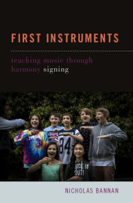 Title: First Instruments: Teaching Music Through Harmony Signing, Author: Nicholas Bannan