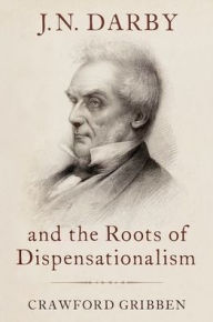 Ebooks downloads free J.N. Darby and the Roots of Dispensationalism PDB FB2 9780190932343 (English literature) by Crawford Gribben