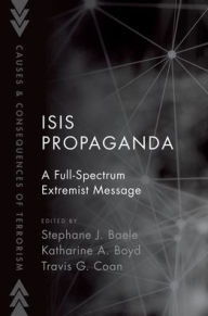 Title: ISIS Propaganda: A Full-Spectrum Extremist Message, Author: Stephane J. Baele