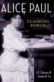 Title: Alice Paul: Claiming Power, Author: J.D. Zahniser