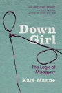 Down Girl: The Logic of Misogyny