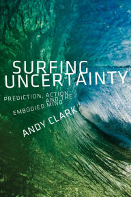 Title: Surfing Uncertainty: Prediction, Action, and the Embodied Mind, Author: Andy Clark