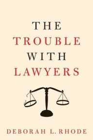 Title: The Trouble with Lawyers, Author: Deborah L. Rhode