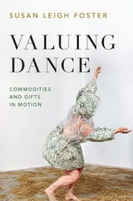 Title: Valuing Dance: Commodities and Gifts in Motion, Author: Susan Leigh Foster