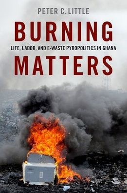 Burning Matters: Life, Labor, and E-Waste Pyropolitics Ghana