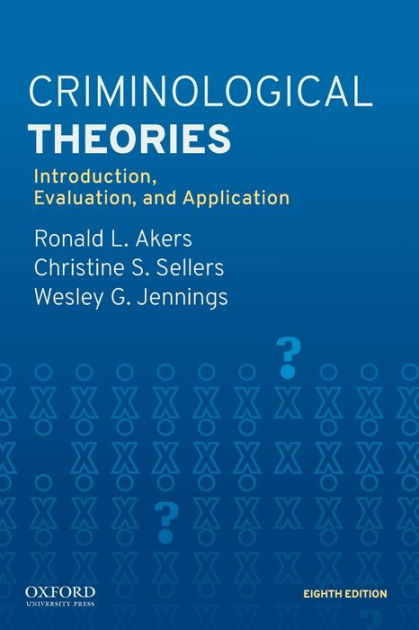 Criminological Theories: Introduction, Evaluation, and Application by ...