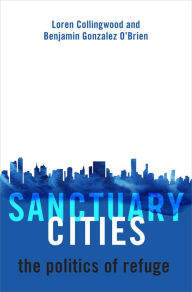 Title: Sanctuary Cities: The Politics of Refuge, Author: Loren Collingwood