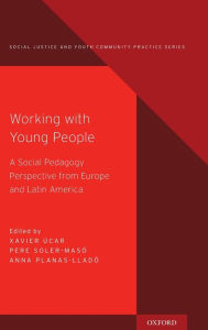 Title: Working with Young People: A Social Pedagogy Perspective from Europe and Latin America, Author: Xavier ïcar